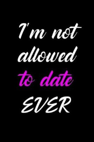 Cover of I'm not allowed to date ever!