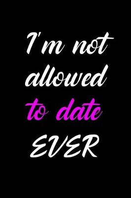 Book cover for I'm not allowed to date ever!