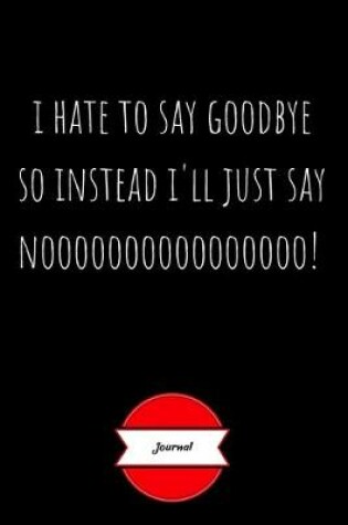 Cover of Journal - I Hate To Say Goodbye