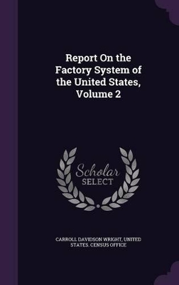 Book cover for Report on the Factory System of the United States, Volume 2