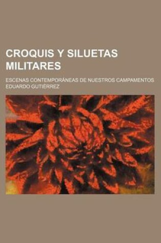 Cover of Croquis y Siluetas Militares; Escenas Contemporaneas de Nuestros Campamentos