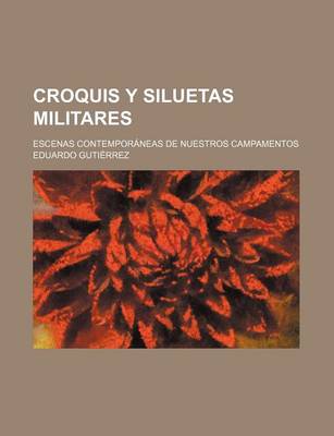 Book cover for Croquis y Siluetas Militares; Escenas Contemporaneas de Nuestros Campamentos