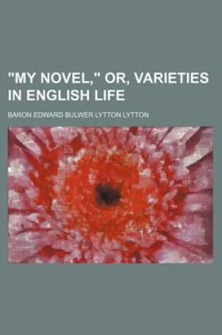 Cover of My Novel, Or, Varieties in English Life Volume 4