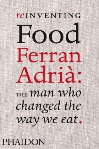 Cover of Reinventing Food: Ferran Adria, The Man Who Changed The Way We Eat