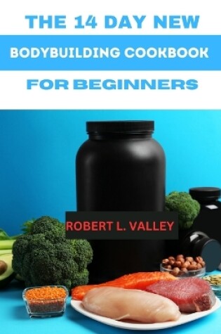 Cover of The 14 Day New Bodybuilding Cookbook for Beginners