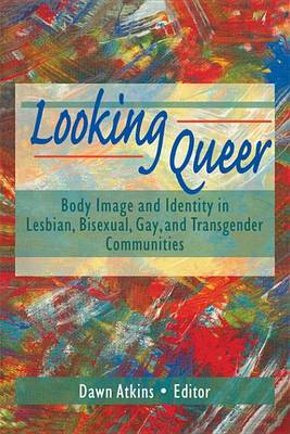 Book cover for Looking Queer: Body Image and Identity in Lesbian, Bisexual, Gay, and Transgender Communities