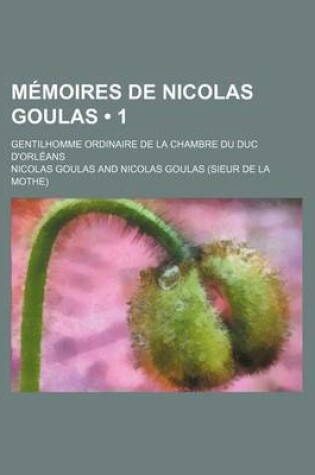 Cover of Memoires de Nicolas Goulas (1); Gentilhomme Ordinaire de La Chambre Du Duc D'Orleans