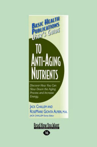 Cover of Basic Health Publications User's Guide to Anti-Aging Nutrients