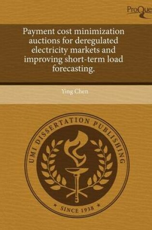 Cover of Payment Cost Minimization Auctions for Deregulated Electricity Markets and Improving Short-Term Load Forecasting