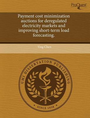Book cover for Payment Cost Minimization Auctions for Deregulated Electricity Markets and Improving Short-Term Load Forecasting