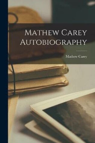 Cover of Mathew Carey Autobiography