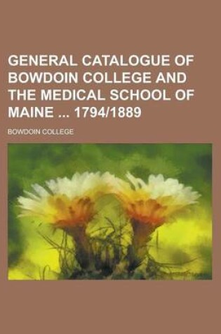 Cover of General Catalogue of Bowdoin College and the Medical School of Maine 1794-1889