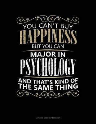 Cover of You Can't Buy Happiness But You Can Major in Psychology and That's Kind of the Same Thing