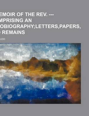 Book cover for A Memoir of the REV. ---, Comprising an Autobiography; Letters, Papers, and Remains