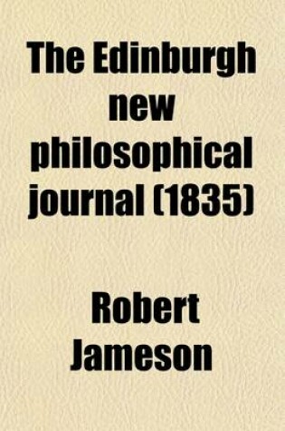 Cover of The Edinburgh New Philosophical Journal (Volume 19); Exhibiting a View of the Progressive Discoveries and Improvements in the Sciences and the Arts