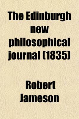 Book cover for The Edinburgh New Philosophical Journal (Volume 19); Exhibiting a View of the Progressive Discoveries and Improvements in the Sciences and the Arts