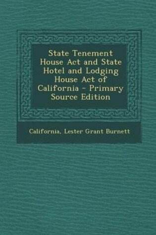 Cover of State Tenement House ACT and State Hotel and Lodging House Act of California - Primary Source Edition