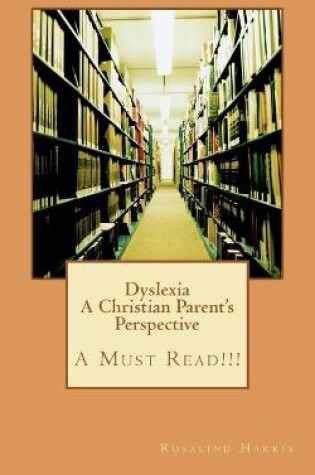 Cover of Dyslexia A Christian Parent's Perspective