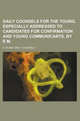 Cover of Daily Counsels for the Young, Especially Addressed to Candidates for Confirmation and Young Communicants, by E.M