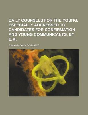 Book cover for Daily Counsels for the Young, Especially Addressed to Candidates for Confirmation and Young Communicants, by E.M