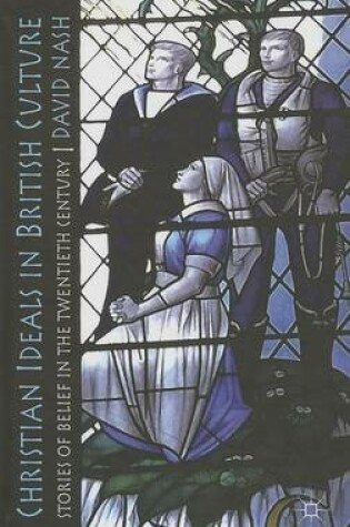 Cover of Christian Ideals in British Culture: Stories of Belief in the Twentieth Century