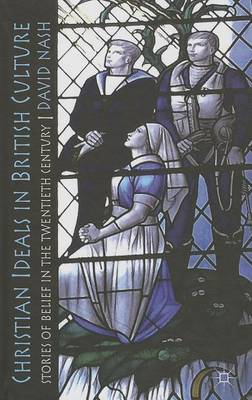 Book cover for Christian Ideals in British Culture: Stories of Belief in the Twentieth Century