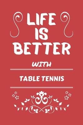 Book cover for Life Is Better With Table Tennis