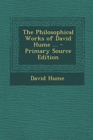 Cover of The Philosophical Works of David Hume ... - Primary Source Edition