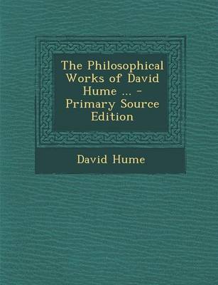 Book cover for The Philosophical Works of David Hume ... - Primary Source Edition