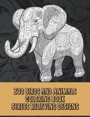 Book cover for Zoo Birds and Animals - Coloring Book - Stress Relieving Designs