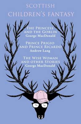 Book cover for Scottish Children's Fantasy: The Princess and the Goblin, Prince Prigio and Prince Ricardo, The Wise Woman and Other Stories