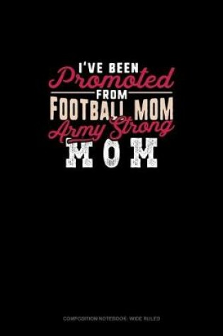 Cover of I've Been Promoted From Football Mom To Army Strong Mom