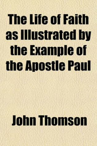 Cover of The Life of Faith as Illustrated by the Example of the Apostle Paul