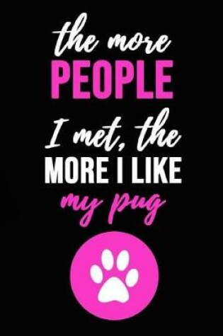 Cover of The More People I Met, The More I Like My Pug