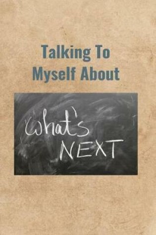 Cover of Talking To Myself About What's Next