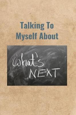 Book cover for Talking To Myself About What's Next
