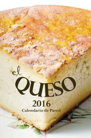 Cover of El Queso 2016 Calendario de Pared (Edicion Espana)