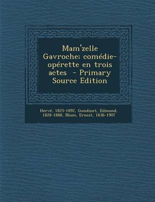 Book cover for Mam'zelle Gavroche; Comedie-Operette En Trois Actes - Primary Source Edition