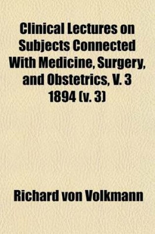 Cover of Clinical Lectures on Subjects Connected with Medicine, Surgery, and Obstetrics, V. 3 1894 (Volume 3)