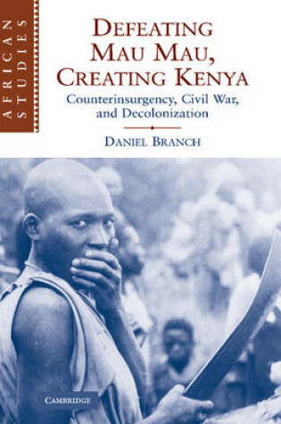Cover of Defeating Mau Mau, Creating Kenya