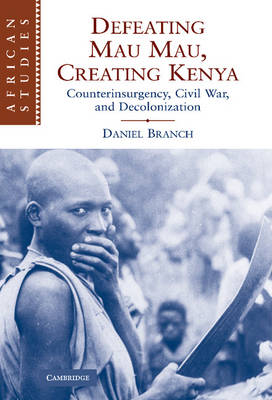 Book cover for Defeating Mau Mau, Creating Kenya