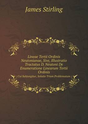 Book cover for Lineae Tertii Ordinis Neutonianae, Sive, Illustratio Tractatus D. Neutoni De Enumeratione Linearum Tertii Ordinis Cui Subjungitur, Solutio Trium Problematum