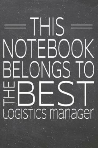 Cover of This Notebook Belongs To The Best Logistics Manager