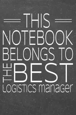 Book cover for This Notebook Belongs To The Best Logistics Manager