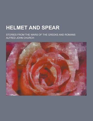 Book cover for Helmet and Spear; Stories from the Wars of the Greeks and Romans