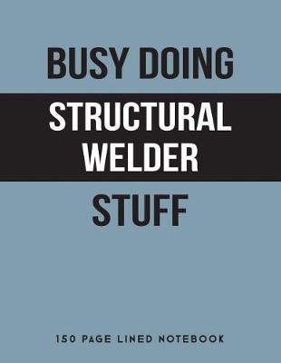 Book cover for Busy Doing Structural Welder Stuff