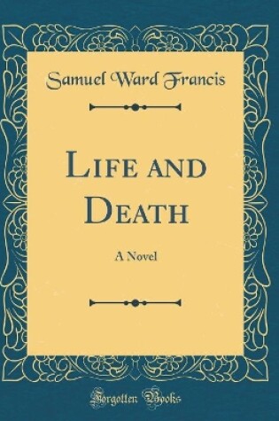 Cover of Life and Death: A Novel (Classic Reprint)