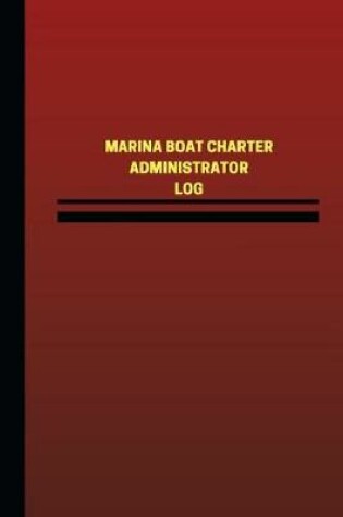 Cover of Marina Boat Charter Administrator Log (Logbook, Journal - 124 pages, 6 x 9 inche