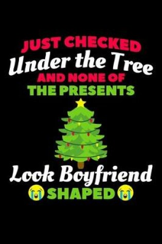 Cover of Just Checked Under the Tree and None of the Presents Look Boyfriend Shaped