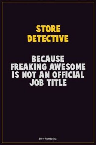 Cover of Store Detective, Because Freaking Awesome Is Not An Official Job Title